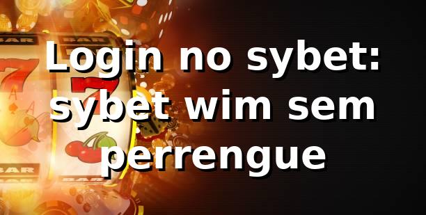 Login no sybet: sybet wim sem perrengue 😄 1 Login no sybet: sybet wim sem perrengue 😄
